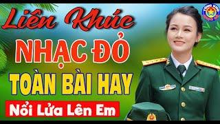 LK NỔI LỬA LÊN EM CHÀO EM CÔ GÁI LAM HỒNG  Nhạc Đỏ Cách Mạng Tiền Chiến Mới Ra Lò Hay Nhất 2024.