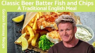 Gordon Ramsay Beer Batter Fish and Chips Recipe A Classic British Dish