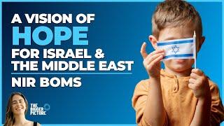 A Vision of Hope for Israel & The Middle East  Nir Boms  The Bigger Picture Podcast