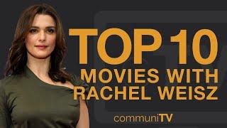 Top 10 Rachel Weisz Movies