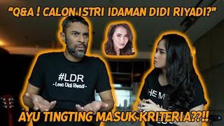 Q AND A CALON ISTRI IDAMAN DIDI RIYADI? AYU TING2 MASUK KRITERIA?