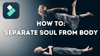 How to Edit a Separation of Soul from Body - Filmora