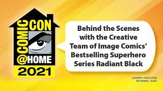 Behind the Scenes with the Team of Image Comics’ Series Radiant Black  Comic-Con@Home 2021