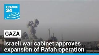 Israeli war cabinet approves expansion of Rafah operation in Gaza • FRANCE 24 English