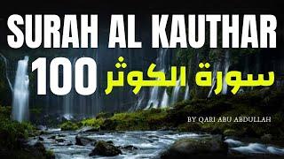 Surah Kausar 100 times  Beautiful Quran Recitation Of Surah Al Kausar by Qari Abu Abdullah