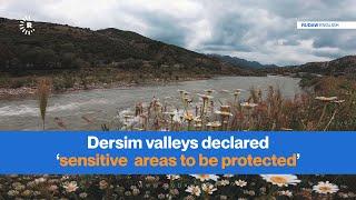 Dersim valleys declared ‘sensitive areas to be protected’