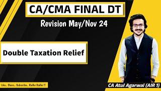 CACMA Final DT & International Tax Revision MayNov 2024  Double Tax Relief CA Atul Agarwal AIR 1