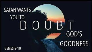 GEN-10 SATAN WANTS YOU TO DOUBT GODS GOODNESS