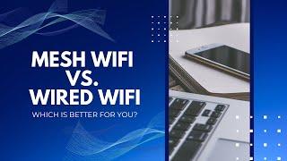 Mesh WiFi vs Wired Access Points - Which is Better for You?