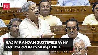 Lok Sabha Rajiv Ranjan justifies why JDU supports Waqf amendment bill