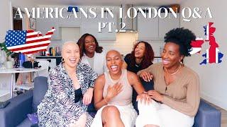 AMERICANS IN LONDON Q&A PT. 2 Do you ever plan to move back to the US?