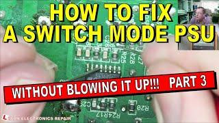 How To Repair A Switch Mode Power Supply Without Blowing It Up Part 3