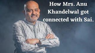 How Mrs. Anu Khandelwal got connected with Sai ? Miraculous experiences narrated by her own self.