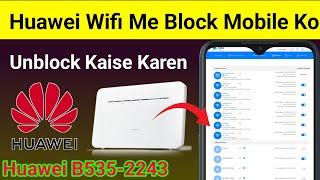 Huawei Wifi Me Block Mobile Ko Unblock Kaise Kare  Huawei B535-2243 Block Device Unblock Setting