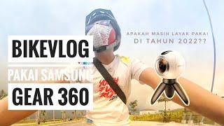 BikeVlog pakai samsung gear 360 thn 2016 apakah masih layak pakai di tahun 2022?