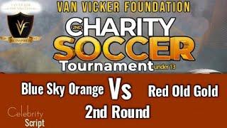 Van Vicker  Foundation  2nd Charity Tournament - Round 2 - Blue Sky Orange vs  Red Old Gold