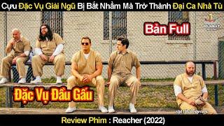 Cựu Đặc Vụ Giải Ngũ Nhờ Bị Bắt Nhầm Mà Trở Thành Đại Ca Nhà Tù  Review Phim Reacher 2022