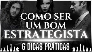 COMO SER UM BOM ESTRATEGISTA  6 DICAS PRÁTICAS