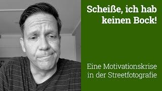 Schei**e ich hab keinen Bock. Eine Motivationskrise in der Streetfotografie