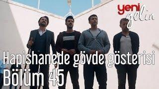 Yeni Gelin 45. Bölüm - Hapishanede Gövde Gösterisi