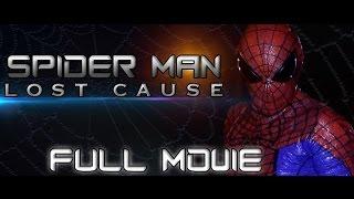 Spider-Man Lost Cause FULL MOVIE Fan Film