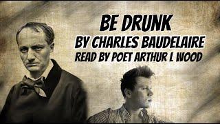 Be Drunk by Charles Baudelaire with subtitles read by Arthur L Wood