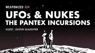 UFOs and Nukes - The Pantex Incursions  WEAPONIZED  EPISODE #54