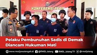 Pelaku Pembunuhan Sadis di Demak Diancam Hukuman Mati