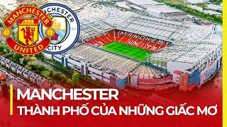 TẠI SAO MANCHESTER LÀ THÀNH PHỐ CỦA NHỮNG GIẤC MƠ BÓNG ĐÁ VÀ ÂM NHẠC?