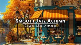 Smooth Jazz Music at Autumn Coffee Shop that Makes You Feel Positive and Calm  Fall Jazz Playlist