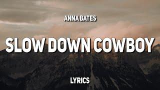 Anna Bates - Slow It Down Cowboy Lyrics