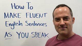 How To Make Fluent English Sentences AS You Speak Instead Of Hesitating Or Translating