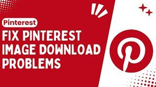 Effortless Solutions Resolving Pinterest Image Download Problems - Quick & Easy Guide - 2024