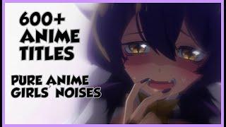 Ultimate Anime Girls Noises  2+ hours of pure anime noises 