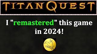 I remastered Titan Quest Anniversary in 2024