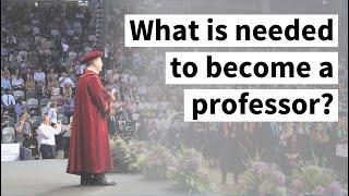 Becoming a Professor What is actually needed?