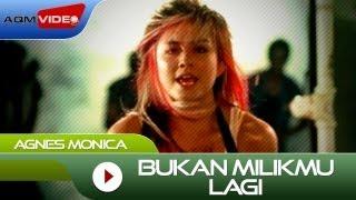 Agnes Monica - Bukan Milikmu Lagi  Official Video