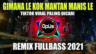 DJ GIMANA LE KOK MANTAN MANIS LE - DJ GIMANA LE KOK OOM MANIS LE REMIX TERBARU FULL BASS - DJ Opus