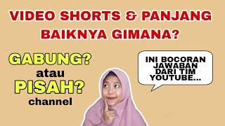 VIDEO SHORTS & PANJANG MENDING GABUNG ATAU PISAH CHANNEL?