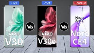 vivo V30 Vs vivo V30e Vs OnePlus Nord CE4 - Full Comparison