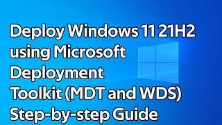 How to deploy Windows 11 21H2 Microsoft Deployment Toolkit and Windows Deployment Services