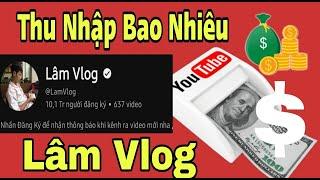 Kênh Lâm Vlog - Thu Nhập Bao Nhiêu Một Tháng  Chìa Khóa Vlog