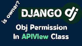 Django Object Level Permission In APIView Class  Is Owner?