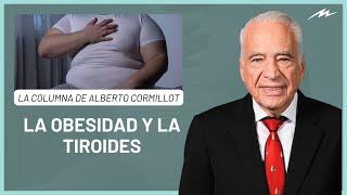 La obesidad y la tiroides la columna de Alberto Cormillot