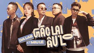 Da LAB - Gác Lại Âu Lo - Da LAB ft. Miu Le Official MV