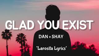 Dan + Shay - Glad You Exist Lyrics   Larosita Lyrics