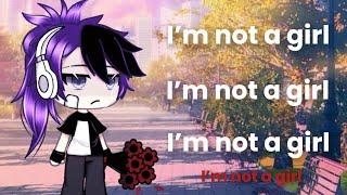 I’m not a girl.  gacha life meme  trend  bl  lgbtq+ gay   glm