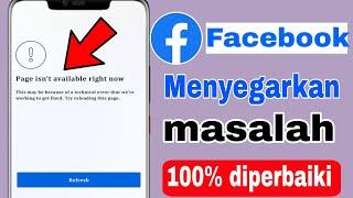 masalah penyegaran facebook  halaman tidak tersedia saat ini facebook