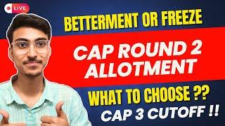 What to Choose ?? CAP Round 2  FREEZE  BETTERMENT   CAP 3 Cutoff  MHT CET 2024 CAP Round