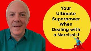 Your Ultimate Superpower When Dealing With A Narcissist